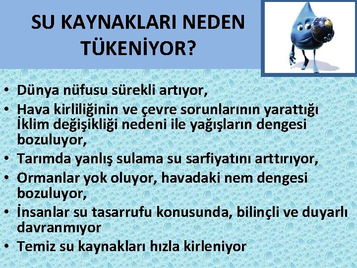 SU KAYNAKLARI NEDEN TÜKENİYOR? • Dünya nüfusu sürekli artıyor, • Hava kirliliğinin ve çevre