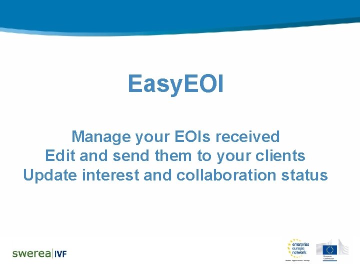 Easy. EOI Manage your EOIs received Edit and send them to your clients Update