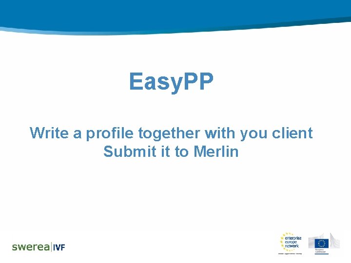 Easy. PP Write a profile together with you client Submit it to Merlin 