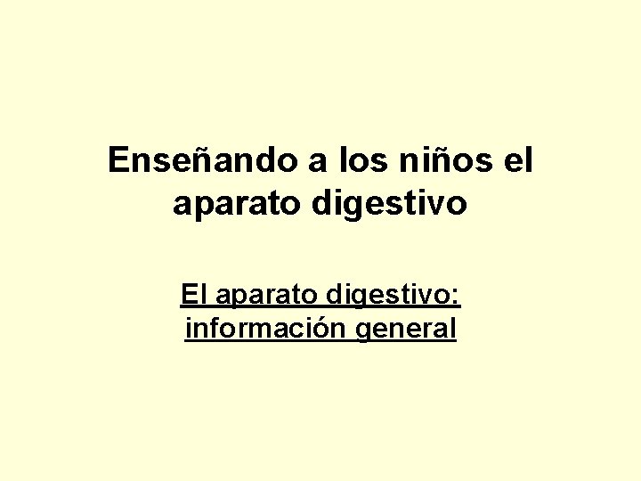 Enseñando a los niños el aparato digestivo El aparato digestivo: información general 