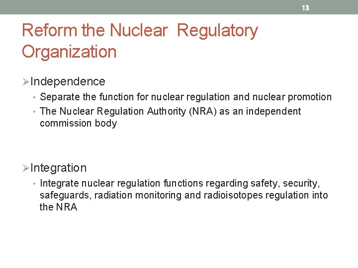 13 Reform the Nuclear Regulatory Organization ØIndependence • Separate the function for nuclear regulation