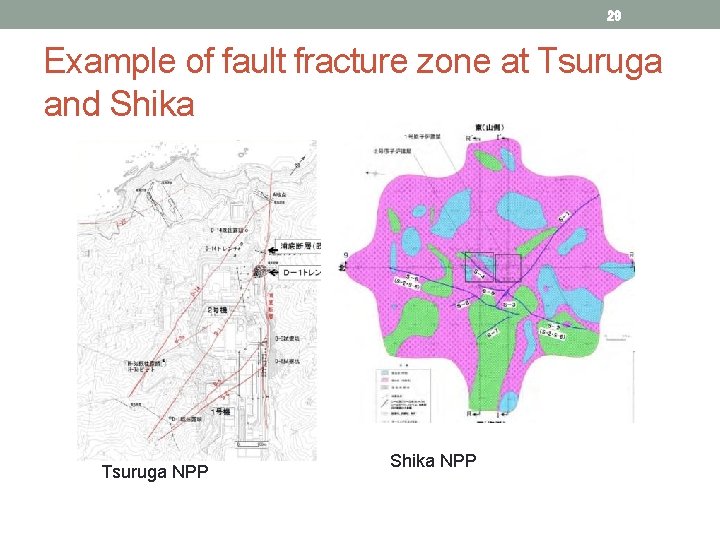 29 Example of fault fracture zone at Tsuruga and Shika Tsuruga NPP Shika NPP