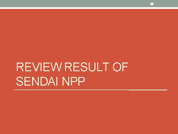 38 REVIEW RESULT OF SENDAI NPP 