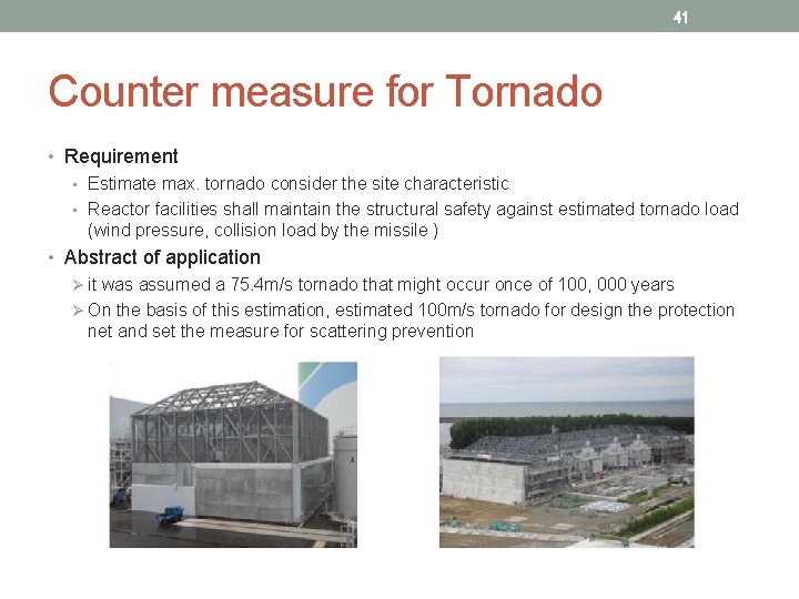 41 Counter measure for Tornado • Requirement • Estimate max. tornado consider the site