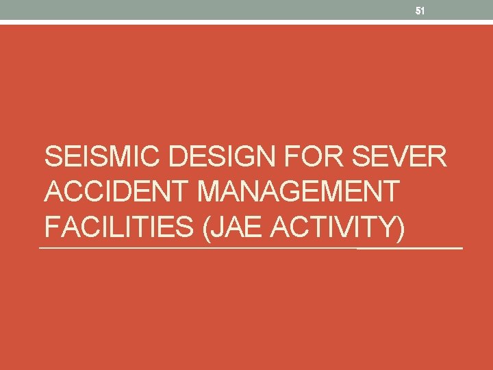 51 SEISMIC DESIGN FOR SEVER ACCIDENT MANAGEMENT FACILITIES (JAE ACTIVITY) 