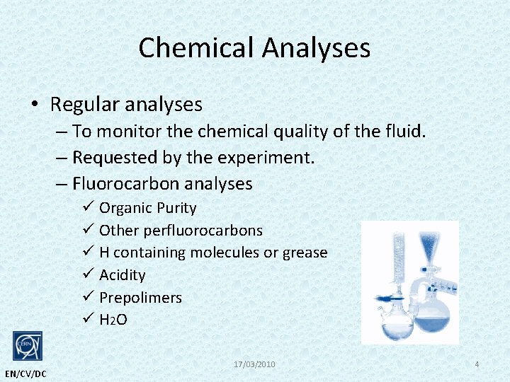 Chemical Analyses • Regular analyses – To monitor the chemical quality of the fluid.