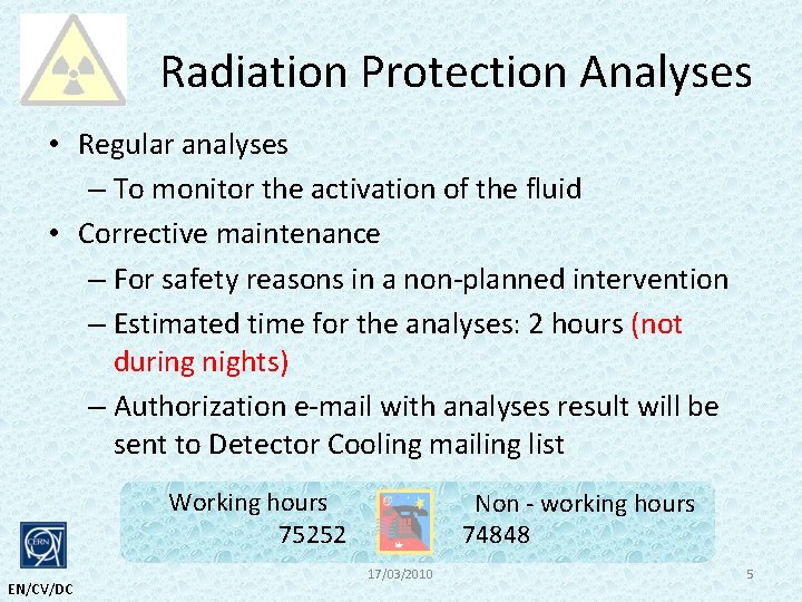Radiation Protection Analyses • Regular analyses – To monitor the activation of the fluid