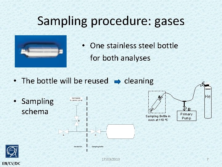 Sampling procedure: gases • One stainless steel bottle for both analyses • The bottle