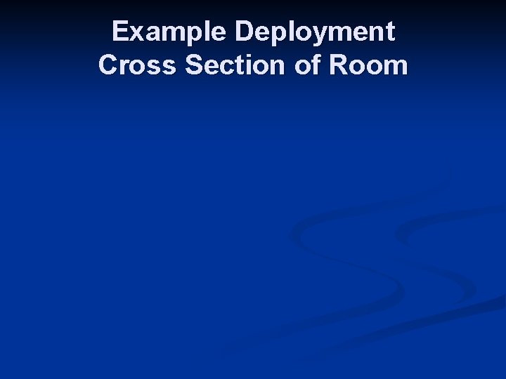 Example Deployment Cross Section of Room 