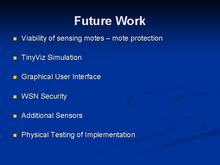 Future Work n Viability of sensing motes – mote protection n Tiny. Viz Simulation