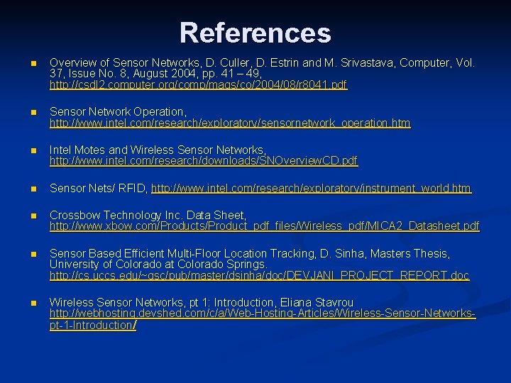 References n Overview of Sensor Networks, D. Culler, D. Estrin and M. Srivastava, Computer,