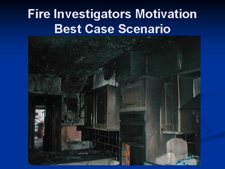 Fire Investigators Motivation Best Case Scenario 