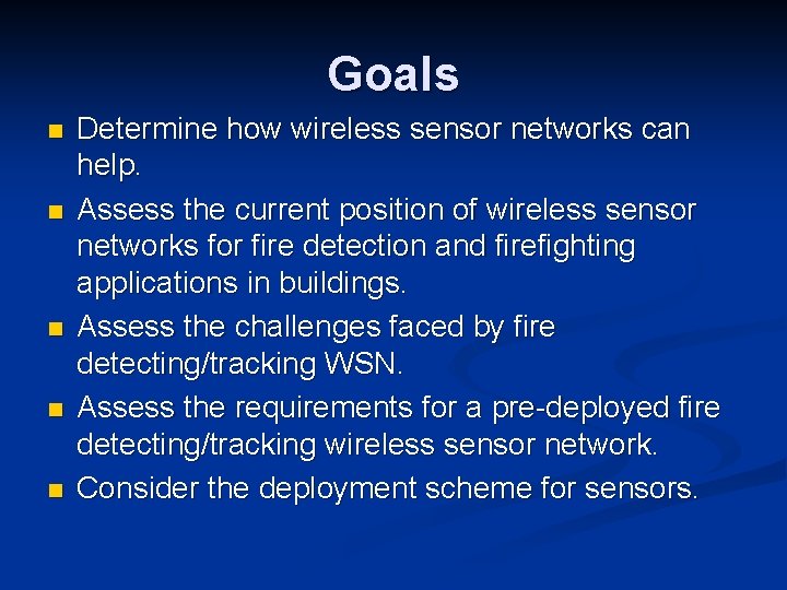 Goals n n n Determine how wireless sensor networks can help. Assess the current