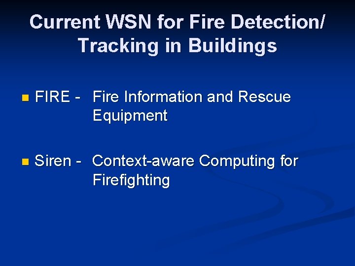 Current WSN for Fire Detection/ Tracking in Buildings n FIRE - Fire Information and