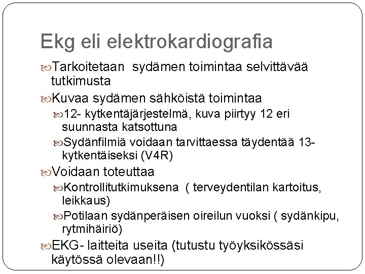 Ekg eli elektrokardiografia Tarkoitetaan sydämen toimintaa selvittävää tutkimusta Kuvaa sydämen sähköistä toimintaa 12 -