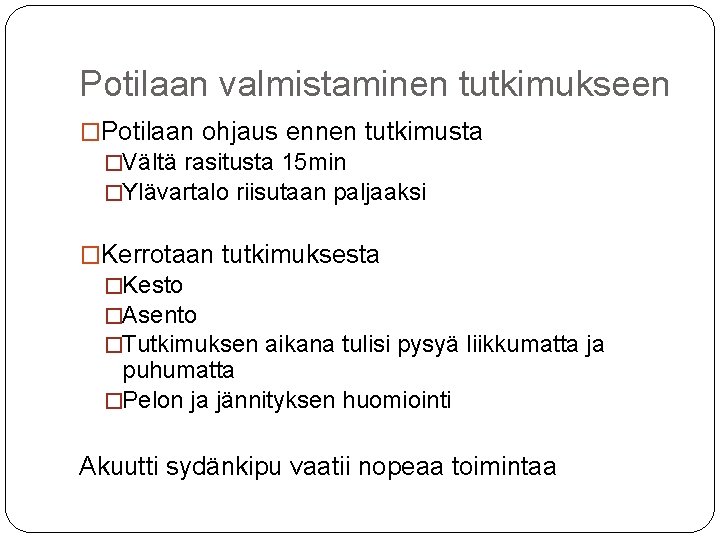 Potilaan valmistaminen tutkimukseen �Potilaan ohjaus ennen tutkimusta �Vältä rasitusta 15 min �Ylävartalo riisutaan paljaaksi