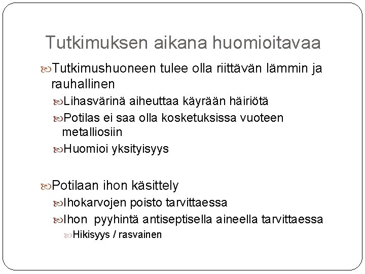 Tutkimuksen aikana huomioitavaa Tutkimushuoneen tulee olla riittävän lämmin ja rauhallinen Lihasvärinä aiheuttaa käyrään häiriötä