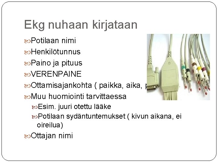 Ekg nuhaan kirjataan Potilaan nimi Henkilötunnus Paino ja pituus VERENPAINE Ottamisajankohta ( paikka, aika,