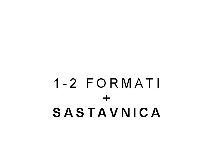 1 -2 FORMATI + SASTAVNICA 