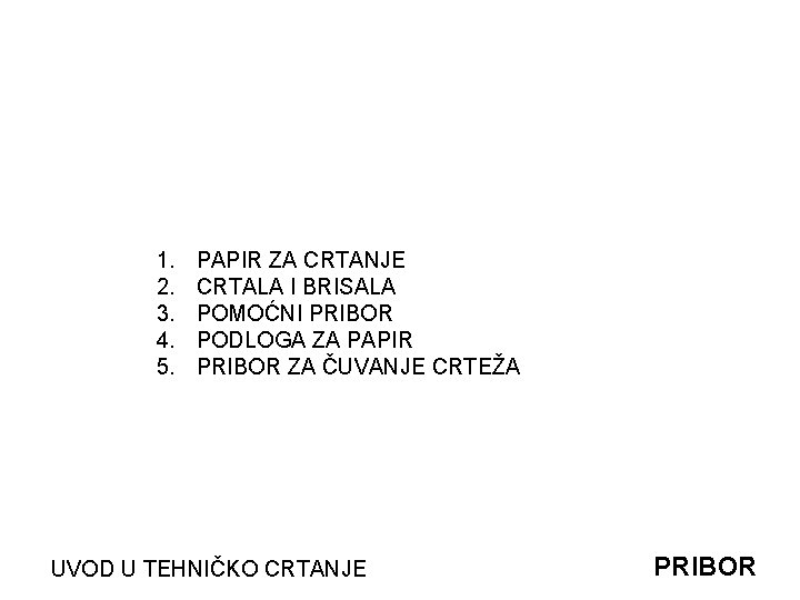 1. 2. 3. 4. 5. PAPIR ZA CRTANJE CRTALA I BRISALA POMOĆNI PRIBOR PODLOGA