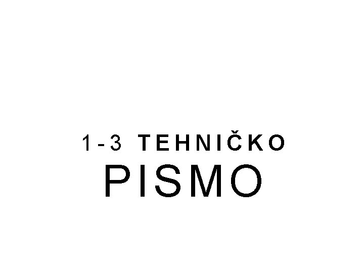 1 -3 TEHNIČKO PISMO 