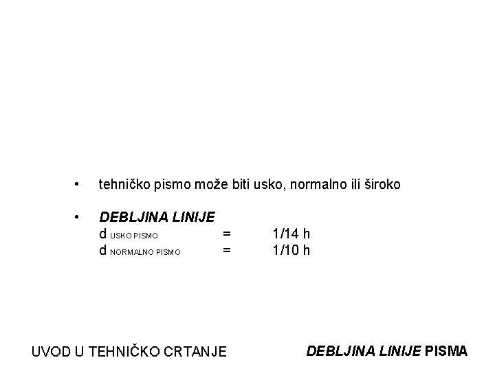  • tehničko pismo može biti usko, normalno ili široko • DEBLJINA LINIJE d