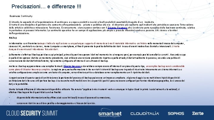 Precisazioni… e differenze !!! Business Continuity Si intende la capacità di un'organizzazione di continuare