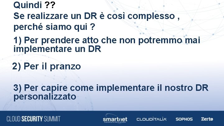 Quindi ? ? Se realizzare un DR è così complesso , perché siamo qui