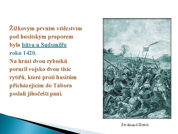 Žižkovým prvním vítězstvím pod husitským praporem byla bitva u Sudoměře roku 1420. Na hrázi