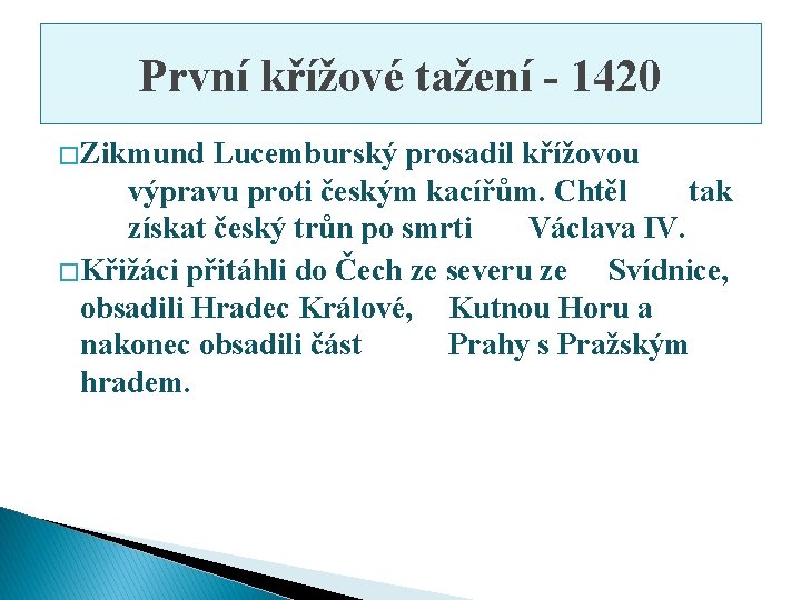 První křížové tažení - 1420 � Zikmund Lucemburský prosadil křížovou výpravu proti českým kacířům.