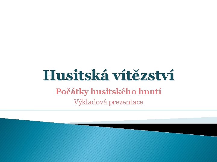 Husitská vítězství Počátky husitského hnutí Výkladová prezentace 