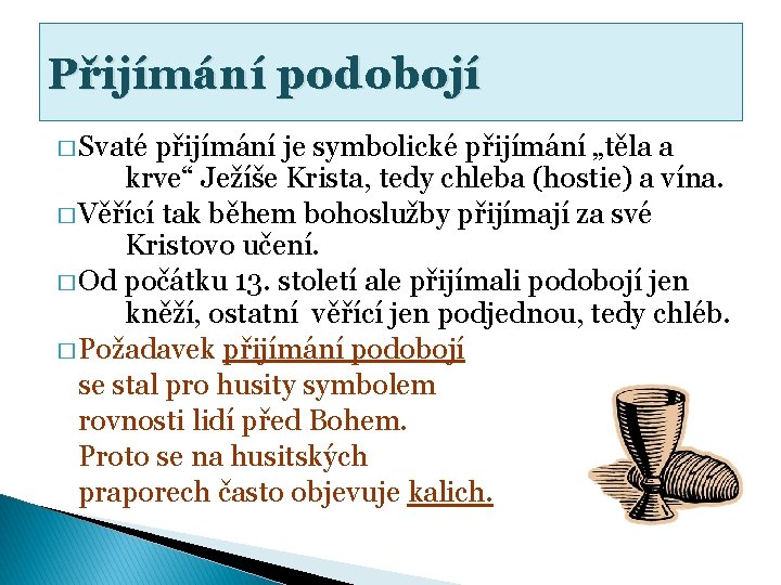 Přijímání podobojí � Svaté přijímání je symbolické přijímání „těla a krve“ Ježíše Krista, tedy