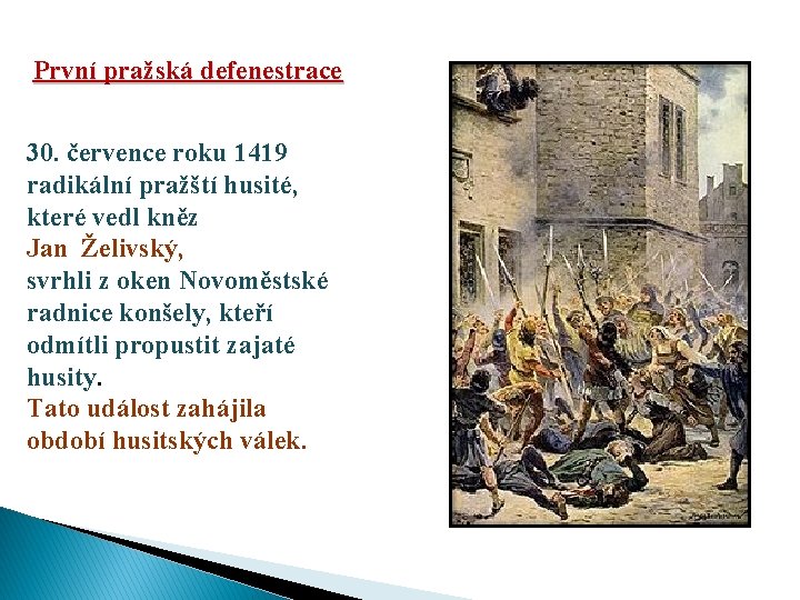 První pražská defenestrace 30. července roku 1419 radikální pražští husité, které vedl kněz Jan