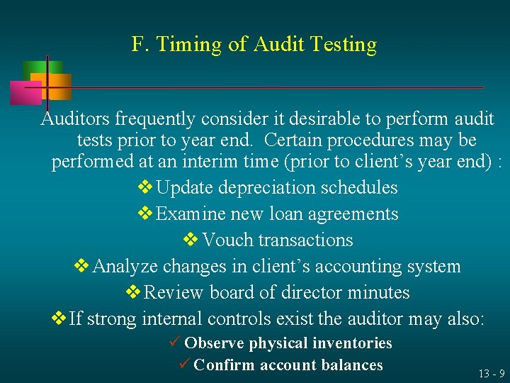 F. Timing of Audit Testing Auditors frequently consider it desirable to perform audit tests