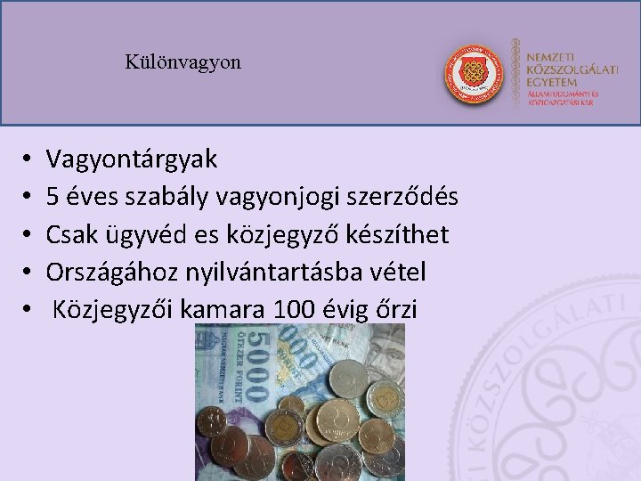 Különvagyon • • • Vagyontárgyak 5 éves szabály vagyonjogi szerződés Csak ügyvéd es közjegyző