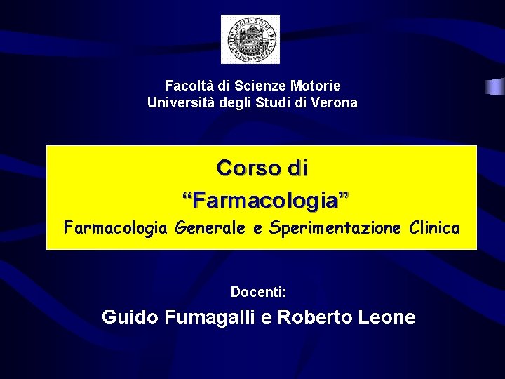 Facoltà di Scienze Motorie Università degli Studi di Verona Corso di “Farmacologia” Farmacologia Generale