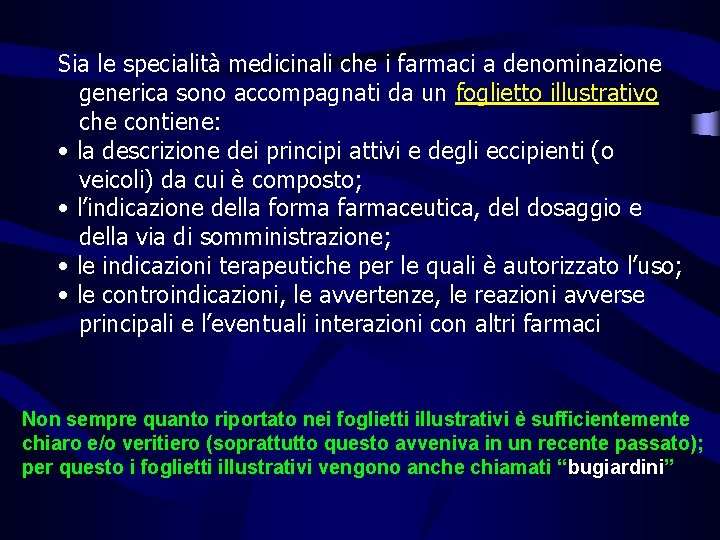 Sia le specialità medicinali che i farmaci a denominazione generica sono accompagnati da un