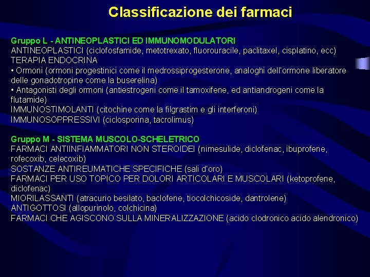 Classificazione dei farmaci Gruppo L - ANTINEOPLASTICI ED IMMUNOMODULATORI ANTINEOPLASTICI (ciclofosfamide, metotrexato, fluorouracile, paclitaxel,