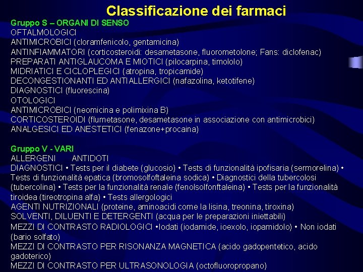 Classificazione dei farmaci Gruppo S – ORGANI DI SENSO OFTALMOLOGICI ANTIMICROBICI (cloramfenicolo, gentamicina) ANTINFIAMMATORI