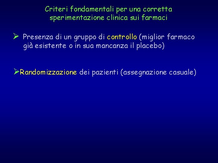 Criteri fondamentali per una corretta sperimentazione clinica sui farmaci Ø Presenza di un gruppo