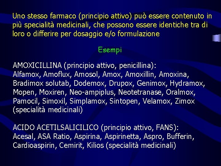 Uno stesso farmaco (principio attivo) può essere contenuto in più specialità medicinali, che possono