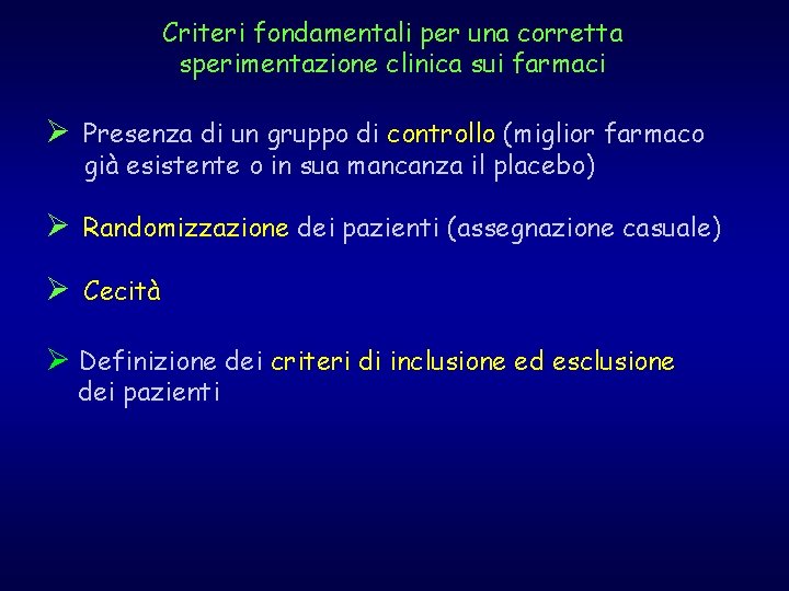 Criteri fondamentali per una corretta sperimentazione clinica sui farmaci Ø Presenza di un gruppo