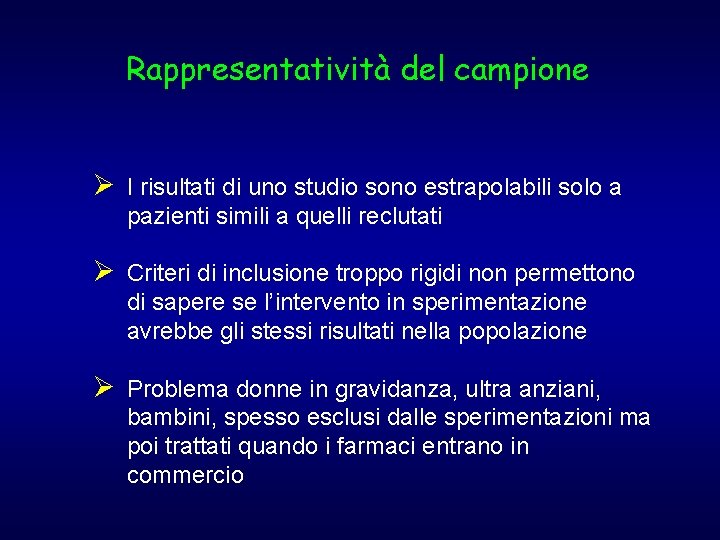 Rappresentatività del campione Ø I risultati di uno studio sono estrapolabili solo a pazienti