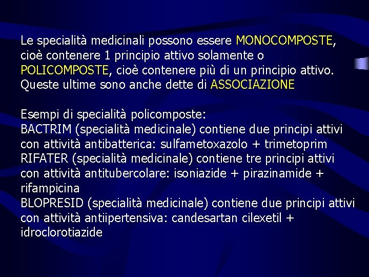 Le specialità medicinali possono essere MONOCOMPOSTE, cioè contenere 1 principio attivo solamente o POLICOMPOSTE,