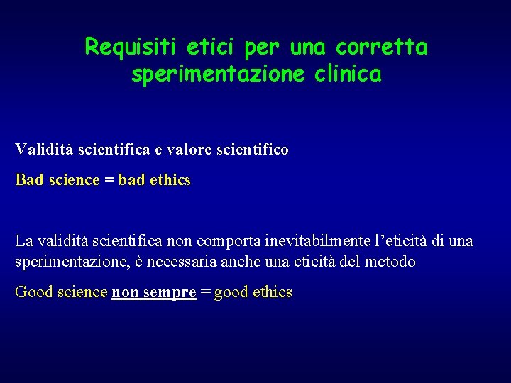 Requisiti etici per una corretta sperimentazione clinica Validità scientifica e valore scientifico Bad science