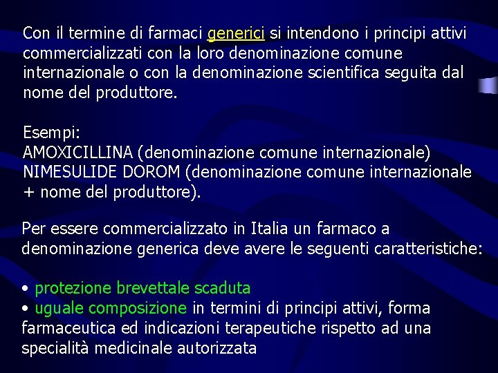 Con il termine di farmaci generici si intendono i principi attivi commercializzati con la