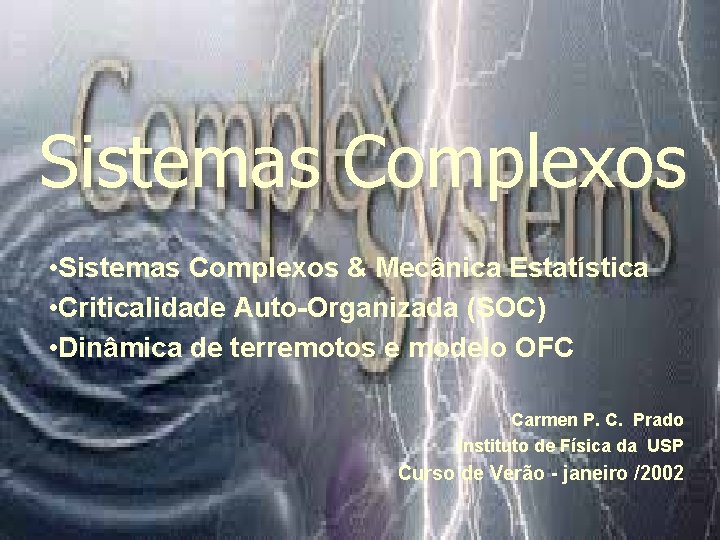 Sistemas Complexos • Sistemas Complexos & Mecânica Estatística • Criticalidade Auto-Organizada (SOC) • Dinâmica