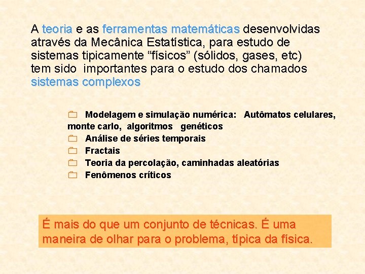 A teoria e as ferramentas matemáticas desenvolvidas através da Mecânica Estatística, para estudo de