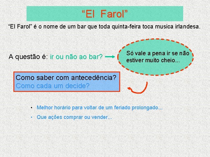 “El Farol” é o nome de um bar que toda quinta-feira toca musica irlandesa.