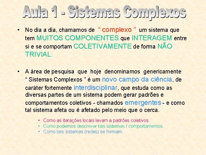  • No dia a dia, chamamos de “ complexo ” um sistema que